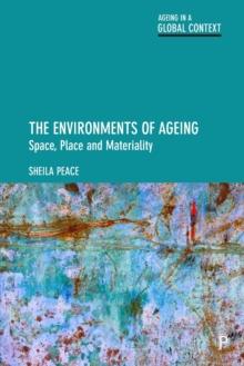 The Environments of Ageing : Space, Place and Materiality