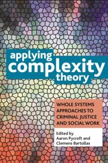 Applying complexity theory : Whole systems approaches to criminal justice and social work