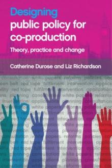 Designing Public Policy for Co-production : Theory, Practice and Change