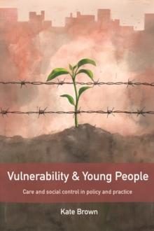 Vulnerability and young people : Care and social control in policy and practice