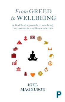 From greed to wellbeing : A Buddhist approach to resolving our economic and financial crises