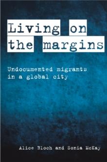 Living on the margins : Undocumented migrants in a global city