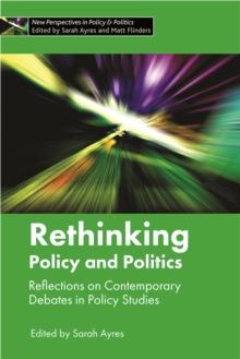 Rethinking policy and politics : Reflections on contemporary debates in policy studies