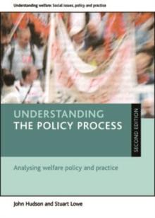 Understanding the policy process : Analysing welfare policy and practice