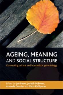 Ageing, meaning and social structure : Connecting critical and humanistic gerontology