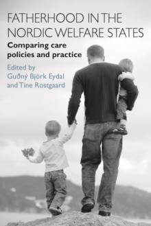 Fatherhood in the Nordic Welfare States : Comparing Care Policies and Practice