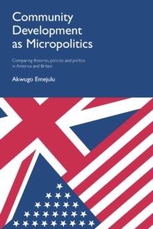 Community development as micropolitics : Comparing theories, policies and politics in America and Britain