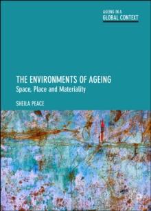 The Environments of Ageing : Space, Place and Materiality