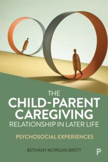 The Child-Parent Caregiving Relationship in Later Life : Psychosocial Experiences