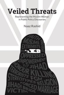 Veiled threats : Representing the Muslim woman in public policy discourses