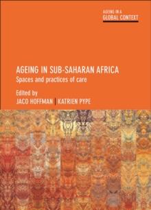 Ageing in Sub-Saharan Africa : Spaces and Practices of Care