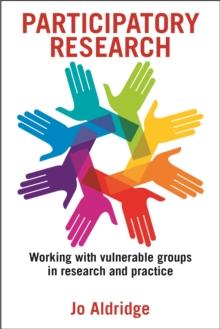 Participatory research : Working with vulnerable groups in research and practice