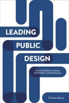 Leading Public Design : Discovering Human-Centred Governance