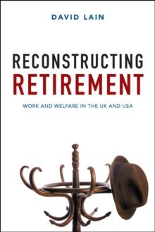 Reconstructing retirement : Work and welfare in the UK and USA