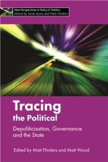 Tracing the political : Depoliticisation, governance and the state