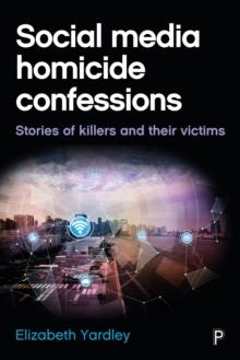 Social media homicide confessions : Stories of killers and their victims