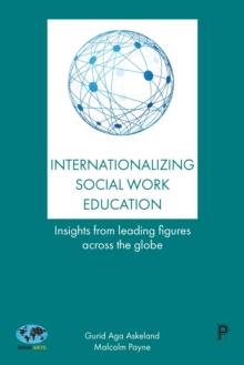 Internationalizing social work education : Insights from leading figures across the globe