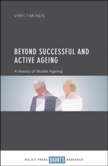 Beyond successful and active ageing : A theory of model ageing