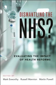 Dismantling the NHS? : Evaluating the impact of health reforms