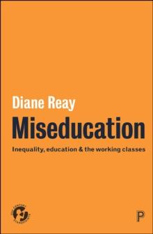 Miseducation : Inequality, education and the working classes