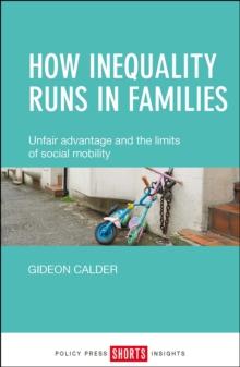 How inequality runs in families : Unfair advantage and the limits of social mobility