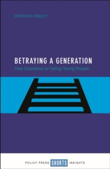 Betraying a generation : How education is failing young people