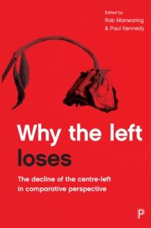 Why the left loses : The Decline of the Centre-Left in Comparative Perspective