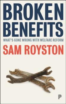 Broken benefits : What's gone wrong with welfare reform