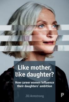 Like mother, like daughter? : How career women influence their daughters' ambition