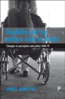 Disability and the welfare state in Britain : Changes in perception and policy 1948-79