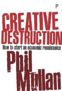 Creative destruction : How to start an economic renaissance