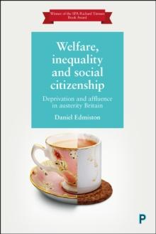 Welfare, inequality and social citizenship : Deprivation and affluence in austerity Britain