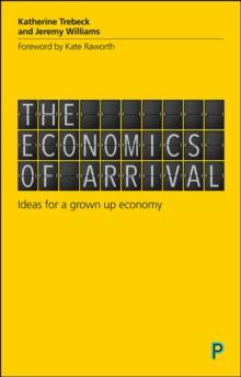 The economics of arrival : Ideas for a grown-up economy