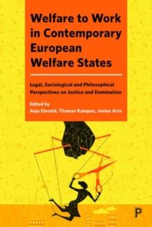 Welfare to Work in Contemporary European Welfare States : Legal, Sociological and Philosophical Perspectives on Justice and Domination