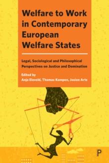 Welfare to Work in Contemporary European Welfare States : Legal, Sociological and Philosophical Perspectives on Justice and Domination