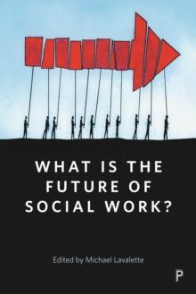 What is the Future of Social Work? : A handbook for positive action