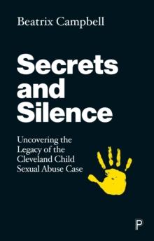 Secrets and Silence : Uncovering the Legacy of the Cleveland Child Sexual Abuse Case