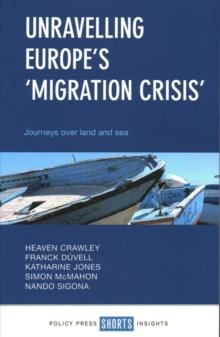 Unravelling Europe's 'Migration Crisis' : Journeys Over Land and Sea