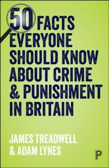 50 Facts Everyone Should Know About Crime and Punishment in Britain : The truth behind the myths