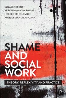 Shame and Social Work : Theory, Reflexivity and Practice