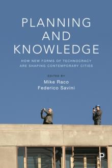 Planning and Knowledge : How New Forms of Technocracy Are Shaping Contemporary Cities