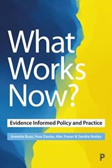 What Works Now? : Evidence-Informed Policy and Practice