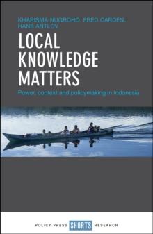 Local knowledge matters : Power, context and policy making in Indonesia