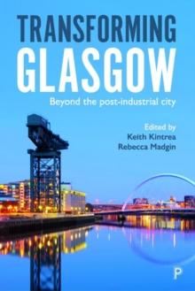 Transforming Glasgow : Beyond the Post-Industrial City