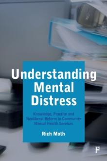 Understanding Mental Distress : Knowledge, Practice and Neoliberal Reform in Community Mental Health Services