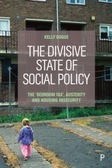 The divisive state of social policy : The 'Bedroom Tax', austerity and housing insecurity