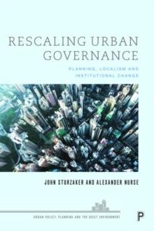 Rescaling Urban Governance : Planning, Localism and Institutional Change