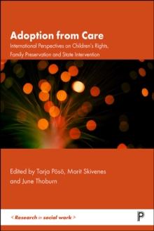 Adoption from Care : International Perspectives on Childrens Rights, Family Preservation and State Intervention