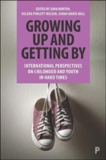 Growing Up and Getting By : International Perspectives on Childhood and Youth in Hard Times