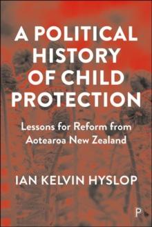 A Political History of Child Protection : Lessons for Reform from Aotearoa New Zealand